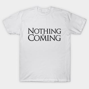 Nothing is Coming T-Shirt